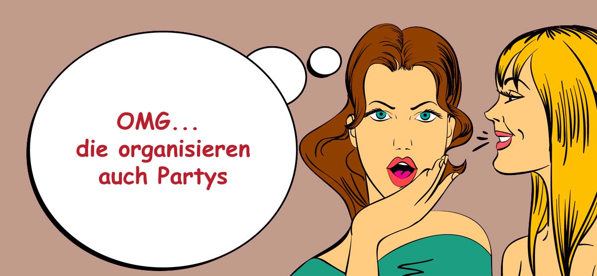 OMG ... die organisieren auch Partys